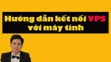 [Node#2] Hướng dẫn kết nối VPS với máy tính