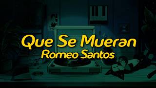 Romeo Santos - Que Se Mueran LetraLyrics