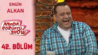 Anında Görüntü Show 42. Bölüm Tek Parça - ENGİN ALKAN