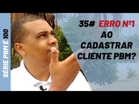 PBM é 100|35# Erro Nº1 ao cadastrar cliente PBM?