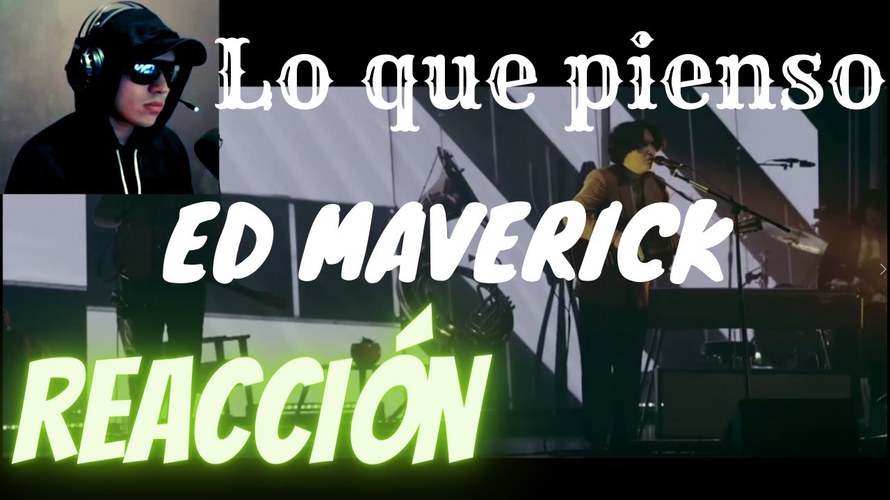 Ed Maverick - Lo que pienso/REACCIÓN | VeFran - YouTube