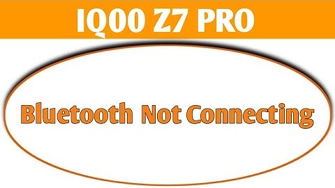 how to solve Bluetooth not connecting problem in IQOO z7 Pro, bluetooth connecting problem