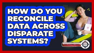 How Do You Reconcile Data Across Disparate Systems? - Crisis Response Coach