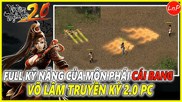 VLTK 2.0 PC - FULL KỸ NĂNG MÔN PHÁI CÁI BANG TRONG GAME VÕ LÂM TRUYỀN KỲ 2.0 PC