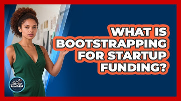 What Is Bootstrapping for Startup Funding?