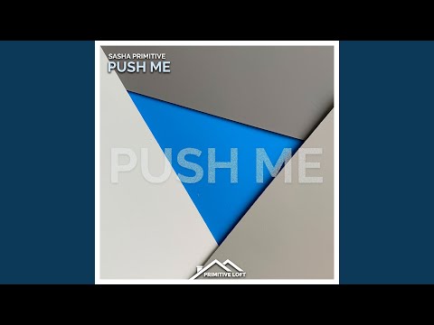 Sasha Primitive - Push Me