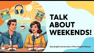 Let’s Talk About Weekends in English | Easy English Conversation | Micro English Podcast