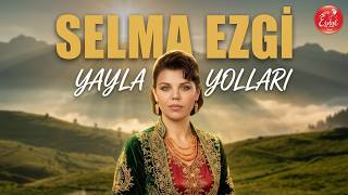 Selma Ezgi - Yayla Yolları Bizim Türkülerimiz (Remastered) Nostaljik Türk Halk Müziği