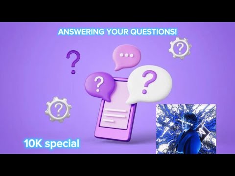 Answering Q&A, 10K subscribers special!