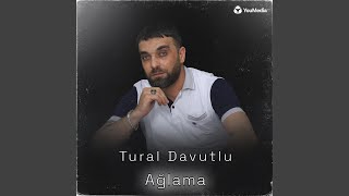Ağlama - Tural Davutlu