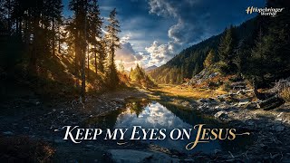 Keep My Eyes on Jesus 🙏❤️ | New Worship Song | Hopebringer Worship