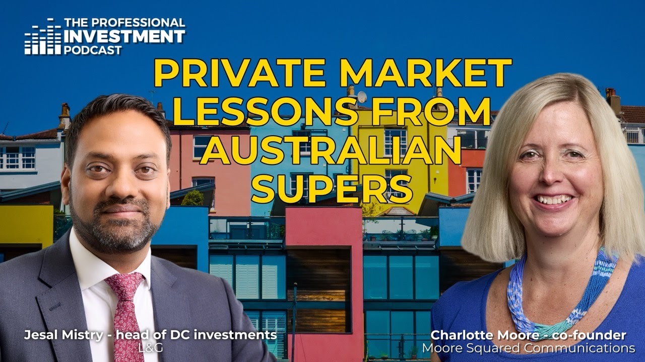 Private market lessons from Australian supers with Jesal Mistry, head of DC investment at L&G