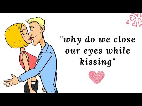 Video: Why Do We Close Our Eyes When We Kiss? You Didn't Know That For Sure
