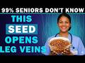 Over 60? Eat THIS Seed Daily to Boost Blood Flow in Your Legs 1,000,000x