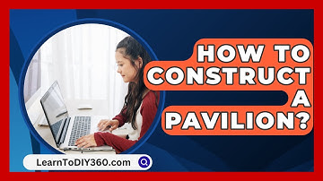 How To Construct A Pavilion? - LearnToDIY360.com