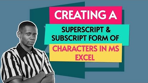 Creating a Superscript and Subscript Form of Characters in Microsoft Excel