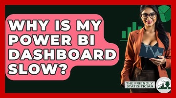 Why Is My Power BI Dashboard Slow? - The Friendly Statistician