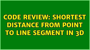 Code Review: Shortest distance from point to line segment in 3D