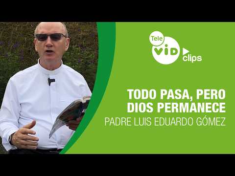 Everything passes, but God remains 🙏 Reflection by Father Luis Eduardo Gómez | Tele VID Clips