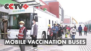Beijing Deploys Mobile Vaccination Buses to Speed Up Immunization Campaign