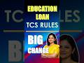 Education Loans - BIG CHANGE in TCS Rules