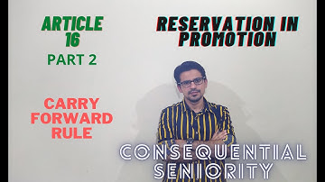 Article 16 Part 2 | Reservation in Promotion | Carry forward rule | Consequential seniority