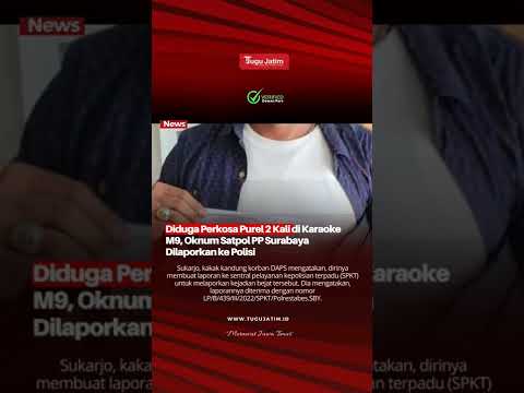 Diduga Perkosa Purel 2 Kali di Karaoke M9, Oknum Satpol PP Surabaya Dilaporkan ke Polisi