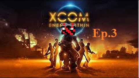 Xcom: Enemy Within Ep.3: Go Chuck Go