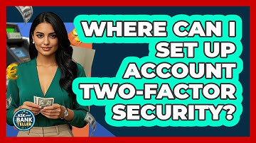 Where Can I Set Up Account Two-Factor Security?