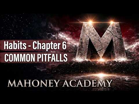 Mahoney Academy: Habits - What Are The Common Pitfalls? (Chapter 6)