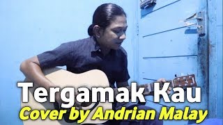 Video thumbnail of "Tergamak Kau-ukays/uks Cover by - Andrian Malay"