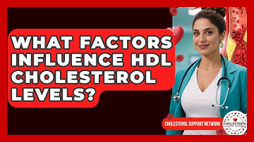 What Factors Influence HDL Cholesterol Levels? | Cholesterol Support Network