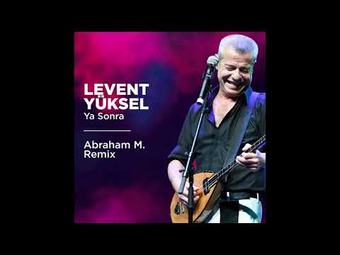 Levent Yüksel - Ya Sonra (Abraham M. Remix)