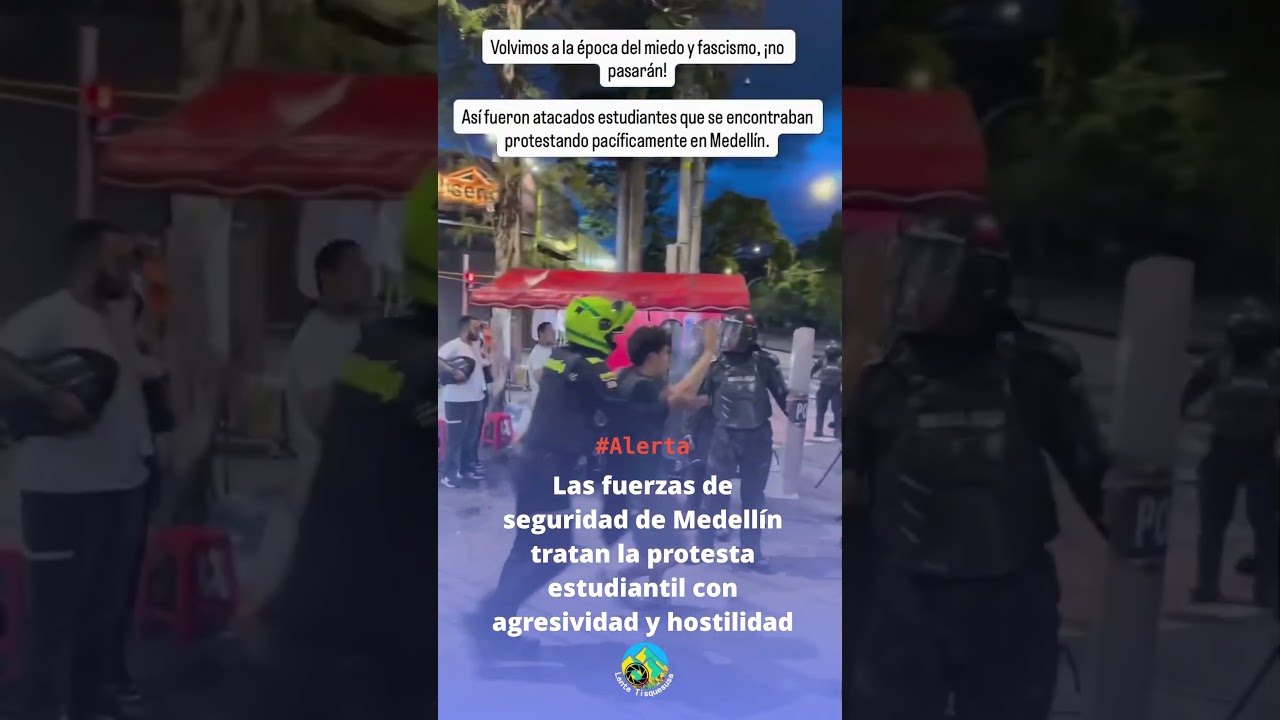 Las fuerzas de seguridad de #Medellín  tratan la protesta estudiantil con agresividad y hostilidad 👮