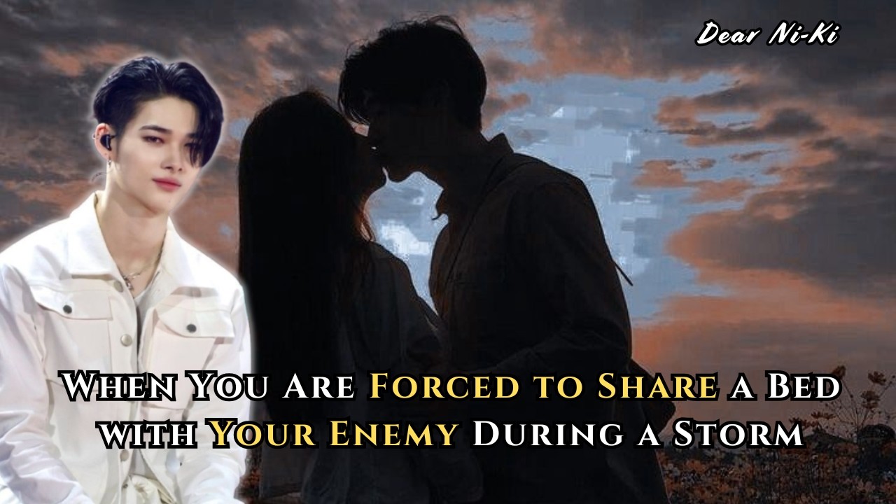 When You Are Forced to Share a Bed with Your Enemy During a Storm | Ni-Ki FF Oneshot