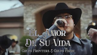 Grupo Frontera x Grupo Firme - EL AMOR DE SU VIDA