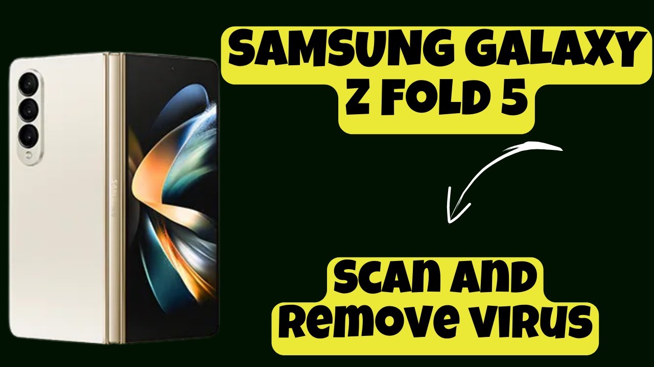 scan-and-remove-virus-samsung-galaxy-z-fold-5-how-to-remove-virus