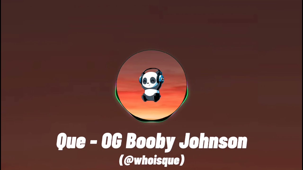 Que - OG Booby johnson (@whoisque) Remix