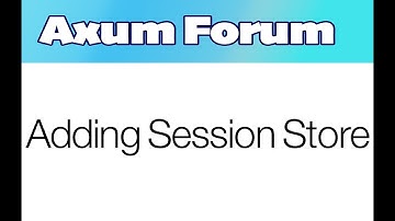 Rust Axum Forum - Adding Session Store - part 19