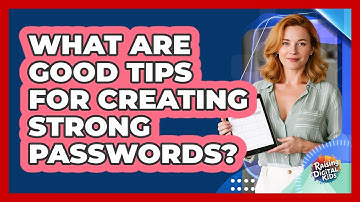 What Are Good Tips For Creating Strong Passwords?