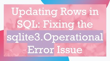 Updating Rows in SQL: Fixing the sqlite3.OperationalError Issue