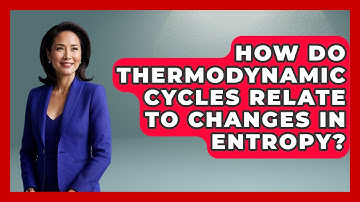 How Do Thermodynamic Cycles Relate to Changes in Entropy? - Thermodynamics For Everyone