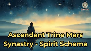 Ascendant Trine Mars Synastry​ - Spirit Schema