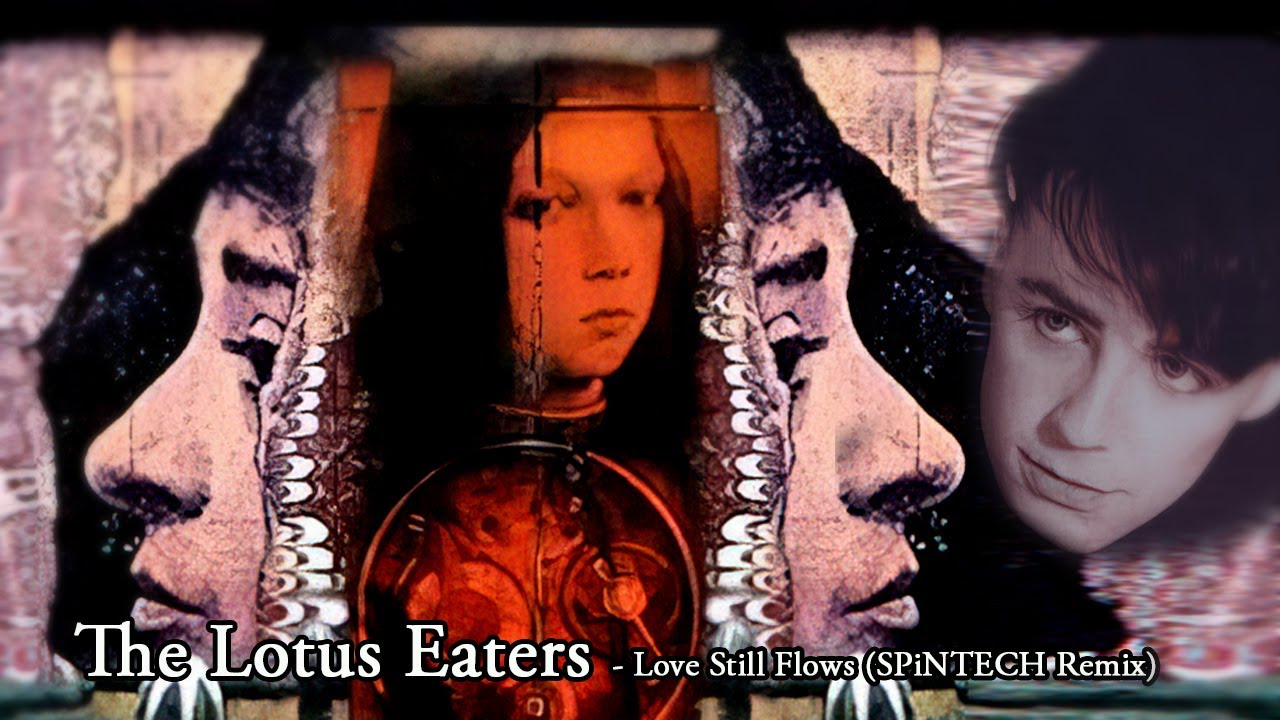 The Lotus Eaters Love Still Flows (SPiNTECH Remix) YouTube