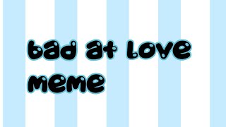 Bad at love meme (front face tween test)