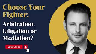 Choose Your Fighter: Arbitration, Mediation or Litigation?