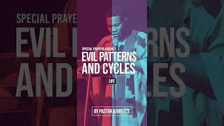SPECIAL PRAYERS AGAINST EVIL PATTERNS AND CYCLES. - PART 1