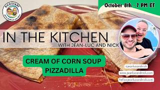 In the Kitchen with Jean-Luc and Nick - Pizzadilla & Corn Chowder - October 8th 2026