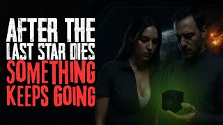 After The Last Star Dies, Something Keeps Going