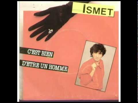 Ismet - C'est Bien D'Être Un Homme